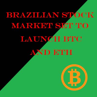 Brazilian Stock Market Set to Launch BTC and ETH