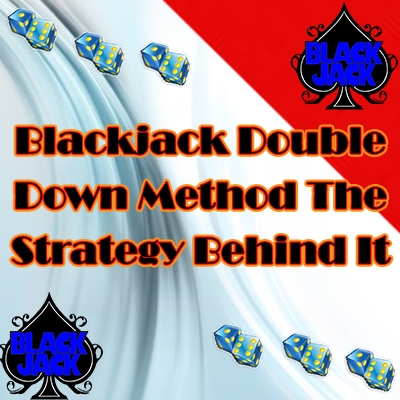 Blackjack Double Down The Strategy Behind It